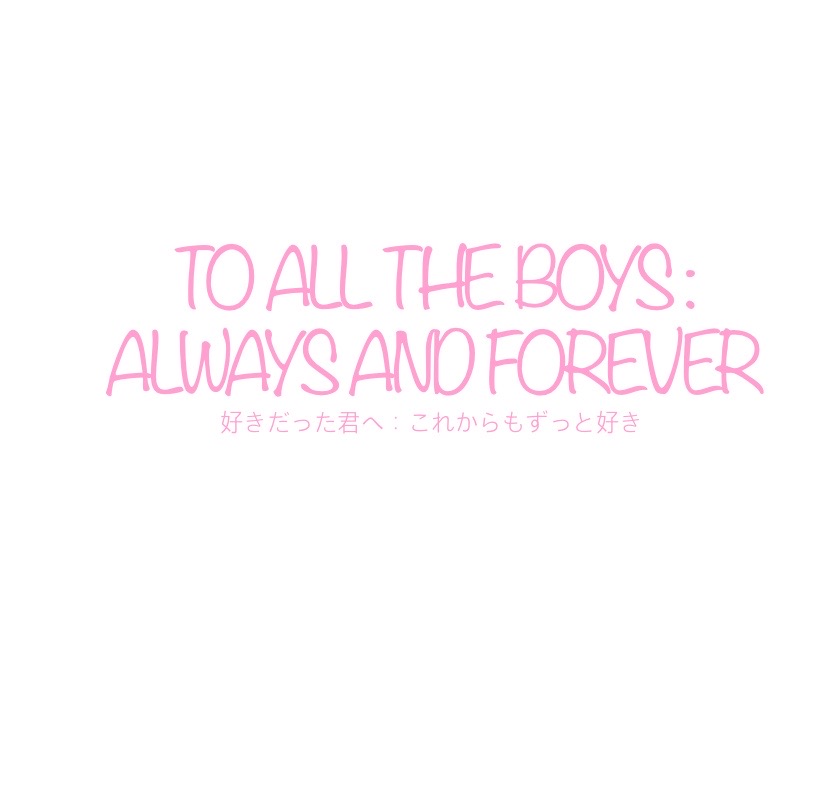 To All the Boys: Always and Forever